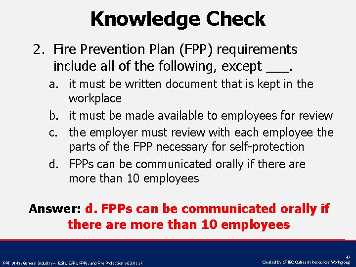 Knowledge Check 2. Fire Prevention Plan (FPP) requirements include all of the following, except