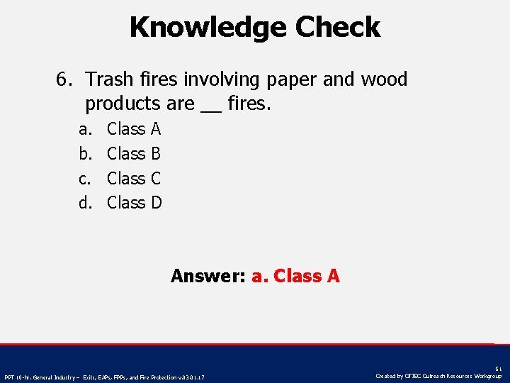 Knowledge Check 6. Trash fires involving paper and wood products are __ fires. a.
