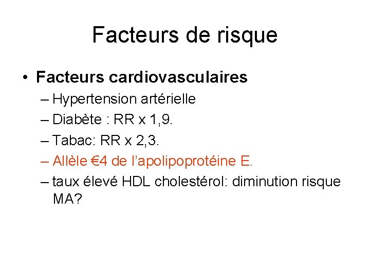 Facteurs de risque • Facteurs cardiovasculaires – Hypertension artérielle – Diabète : RR x