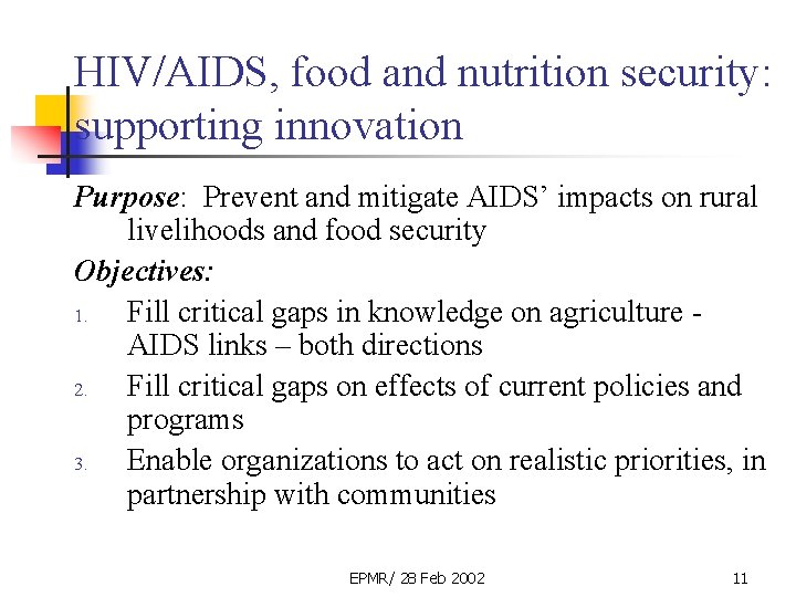 HIV/AIDS, food and nutrition security: supporting innovation Purpose: Prevent and mitigate AIDS’ impacts on