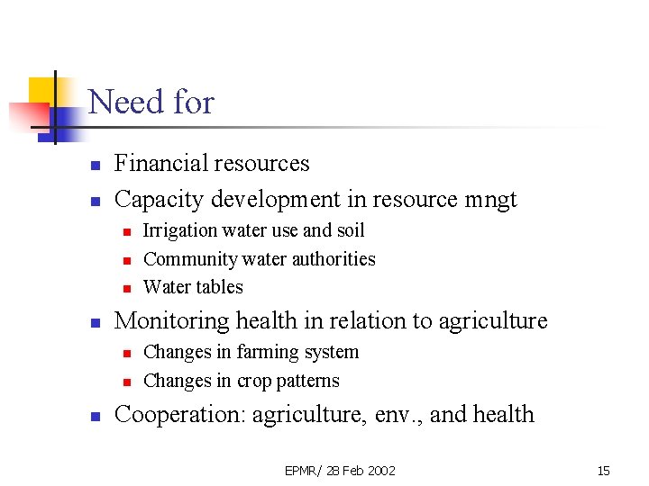 Need for n n Financial resources Capacity development in resource mngt n n Monitoring