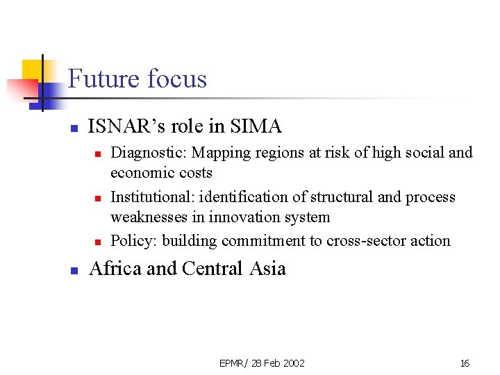 Future focus n ISNAR’s role in SIMA n n Diagnostic: Mapping regions at risk