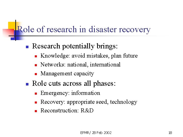 Role of research in disaster recovery n Research potentially brings: n n Knowledge: avoid