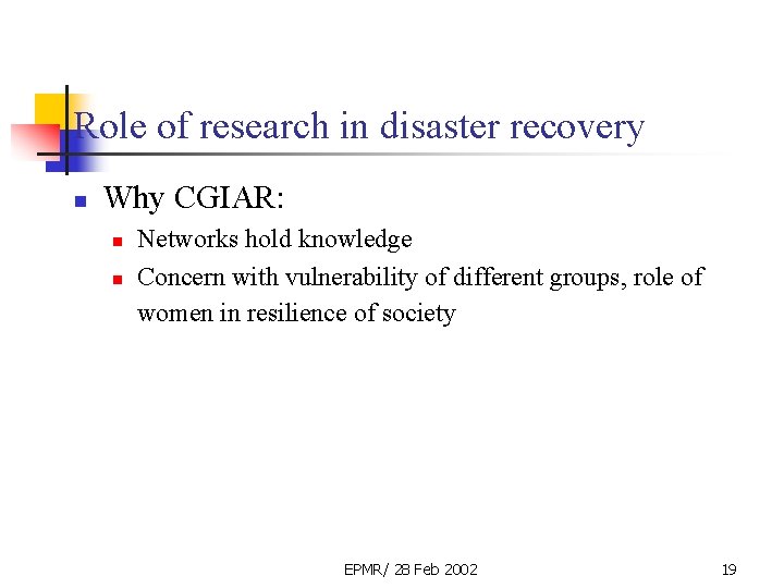 Role of research in disaster recovery n Why CGIAR: n n Networks hold knowledge