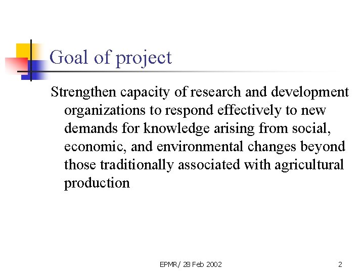 Goal of project Strengthen capacity of research and development organizations to respond effectively to