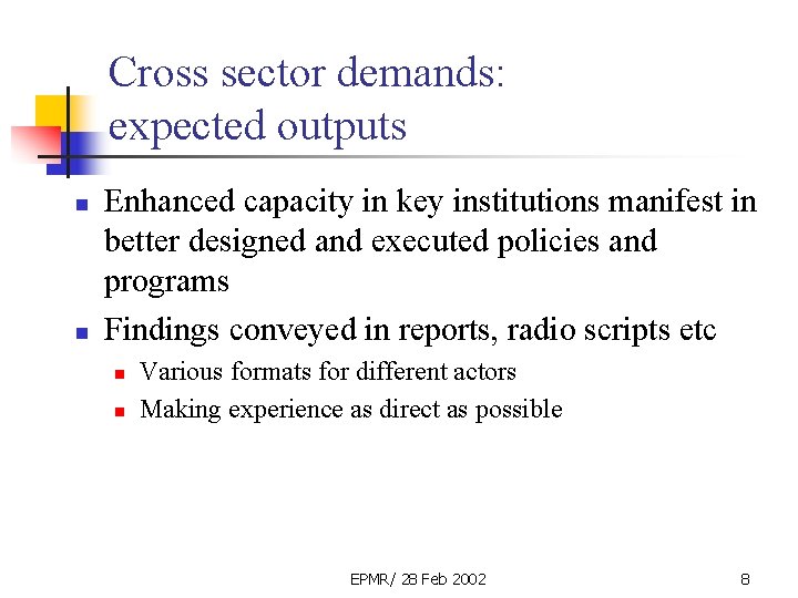 Cross sector demands: expected outputs n n Enhanced capacity in key institutions manifest in