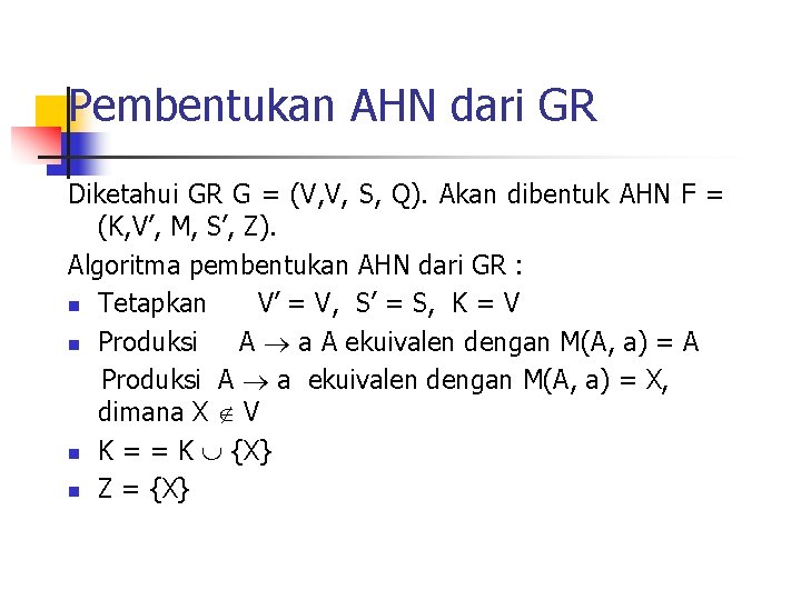 Pembentukan AHN dari GR Diketahui GR G = (V, V, S, Q). Akan dibentuk