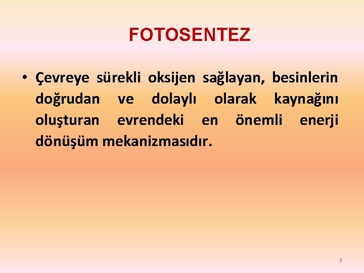 FOTOSENTEZ • Çevreye sürekli oksijen sağlayan, besinlerin doğrudan ve dolaylı olarak kaynağını oluşturan evrendeki