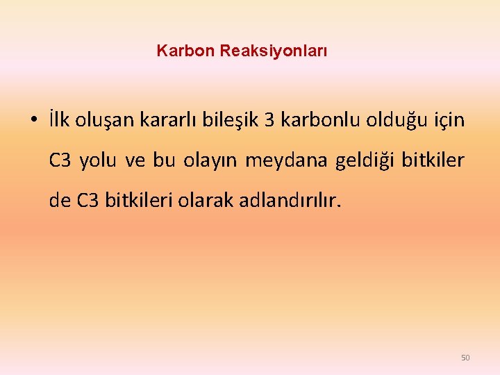 Karbon Reaksiyonları • İlk oluşan kararlı bileşik 3 karbonlu olduğu için C 3 yolu