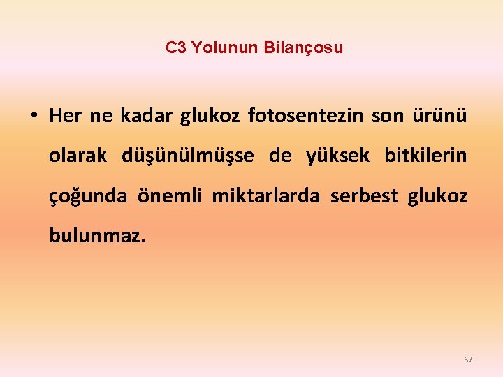 C 3 Yolunun Bilançosu • Her ne kadar glukoz fotosentezin son ürünü olarak düşünülmüşse