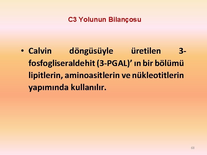 C 3 Yolunun Bilançosu • Calvin döngüsüyle üretilen 3 fosfogliseraldehit (3 -PGAL)’ ın bir