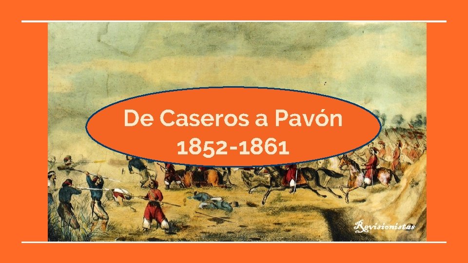 De Caseros a Pavón 1852 -1861 