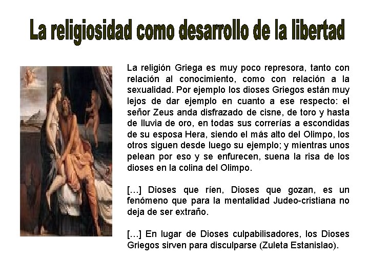 La religión Griega es muy poco represora, tanto con relación al conocimiento, como con