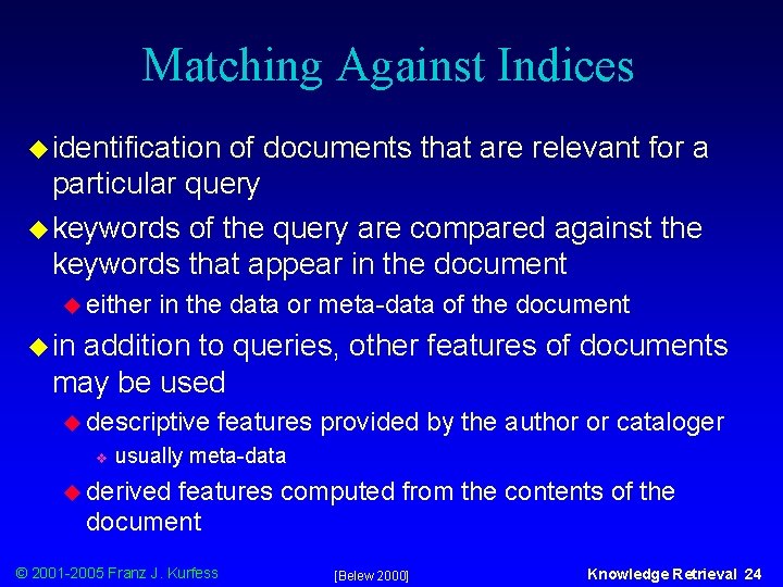 Matching Against Indices u identification of documents that are relevant for a particular query