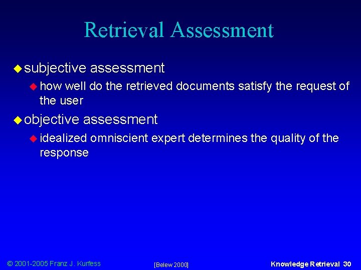 Retrieval Assessment u subjective assessment u how well do the retrieved documents satisfy the