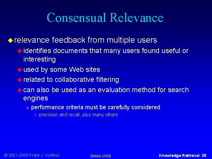 Consensual Relevance u relevance feedback from multiple users u identifies documents that many users