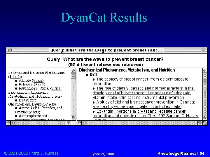 Dyan. Cat Results © 2001 -2005 Franz J. Kurfess [Dyna. Cat, 2000] Knowledge Retrieval