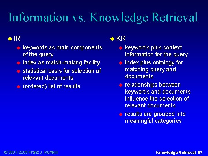 Information vs. Knowledge Retrieval u IR u u u KR keywords as main components