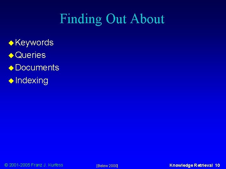 Finding Out About u Keywords u Queries u Documents u Indexing © 2001 -2005