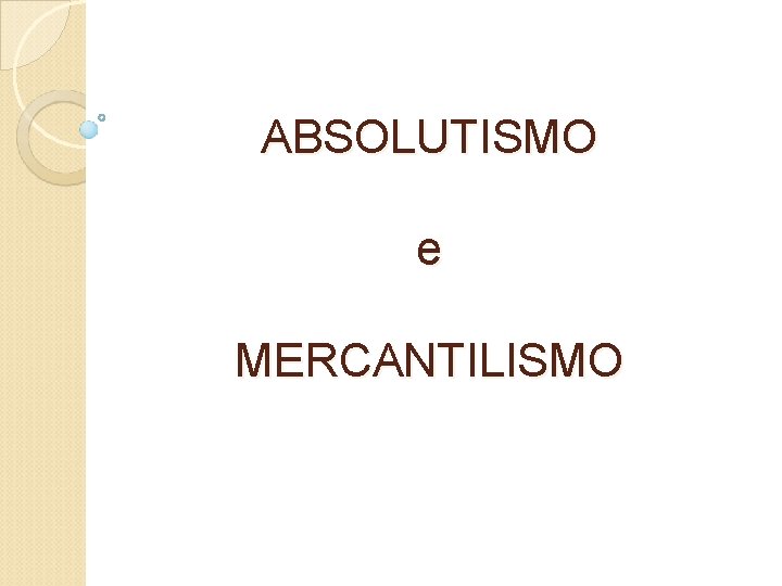 ABSOLUTISMO e MERCANTILISMO 