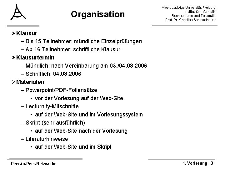 Organisation Albert-Ludwigs-Universität Freiburg Institut für Informatik Rechnernetze und Telematik Prof. Dr. Christian Schindelhauer ØKlausur