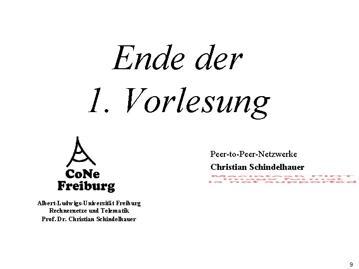 Ende der 1. Vorlesung Peer-to-Peer-Netzwerke Christian Schindelhauer Albert-Ludwigs-Universität Freiburg Rechnernetze und Telematik Prof. Dr.