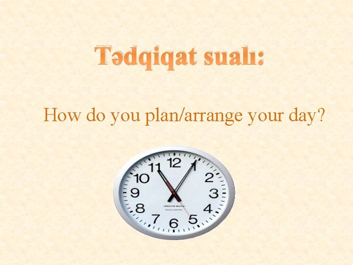 Tədqiqat sualı: How do you plan/arrange your day? 