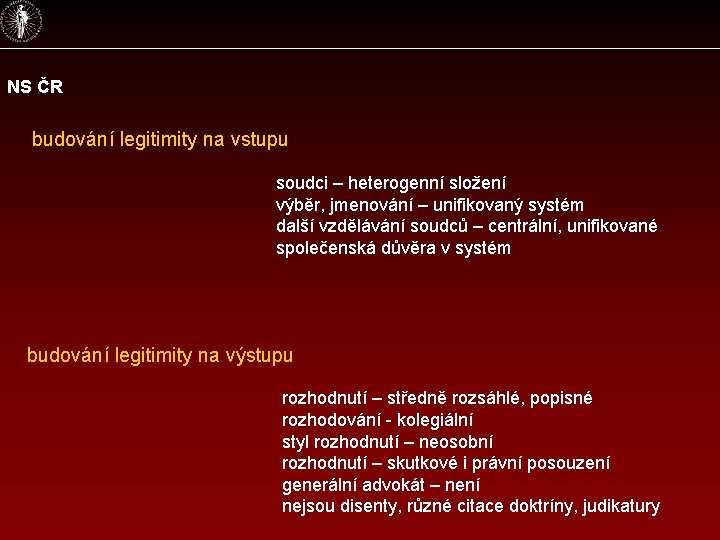 NS ČR budování legitimity na vstupu soudci – heterogenní složení výběr, jmenování – unifikovaný