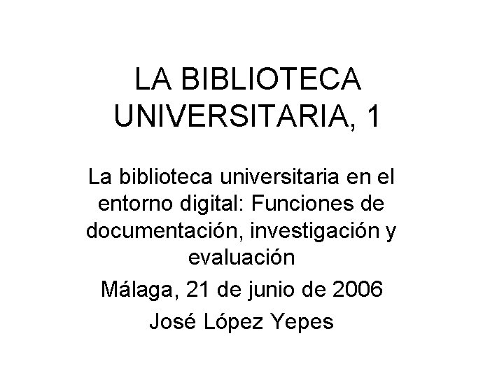 LA BIBLIOTECA UNIVERSITARIA, 1 La biblioteca universitaria en el entorno digital: Funciones de documentación,