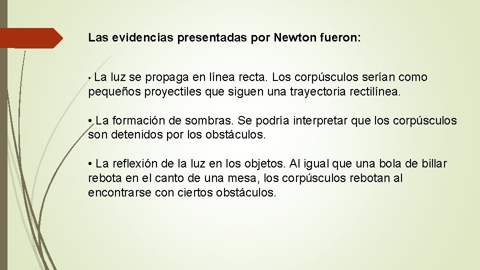 Las evidencias presentadas por Newton fueron: • La luz se propaga en línea recta.