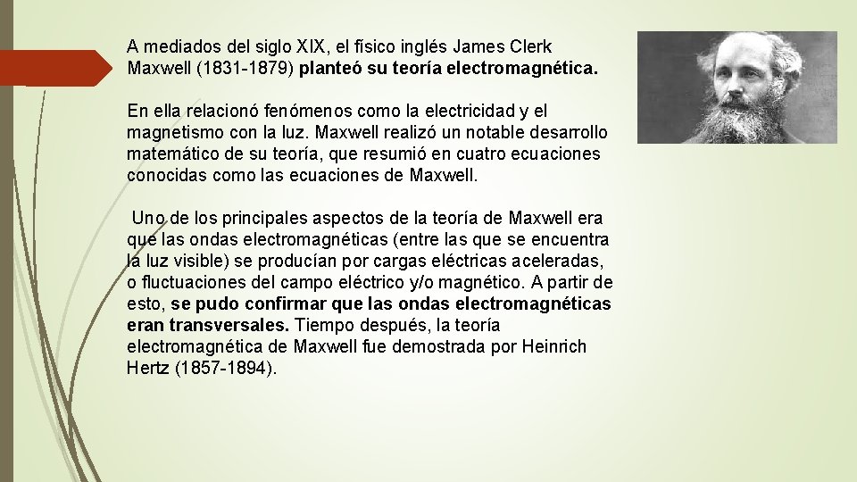 A mediados del siglo XIX, el físico inglés James Clerk Maxwell (1831 -1879) planteó
