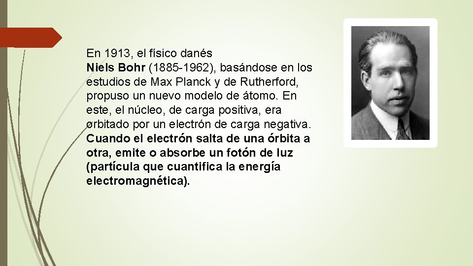 En 1913, el físico danés Niels Bohr (1885 -1962), basándose en los estudios de