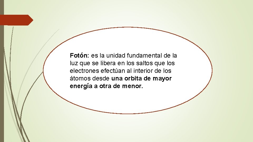 Fotón: es la unidad fundamental de la luz que se libera en los saltos