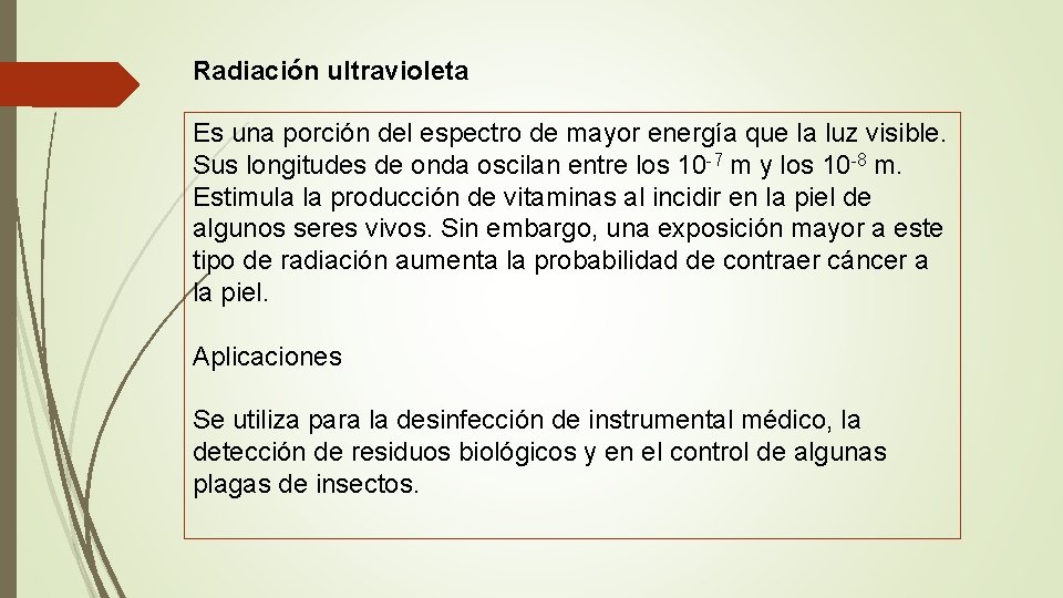 Radiación ultravioleta Es una porción del espectro de mayor energía que la luz visible.