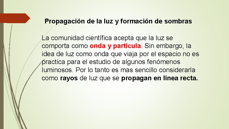 Propagación de la luz y formación de sombras La comunidad científica acepta que la