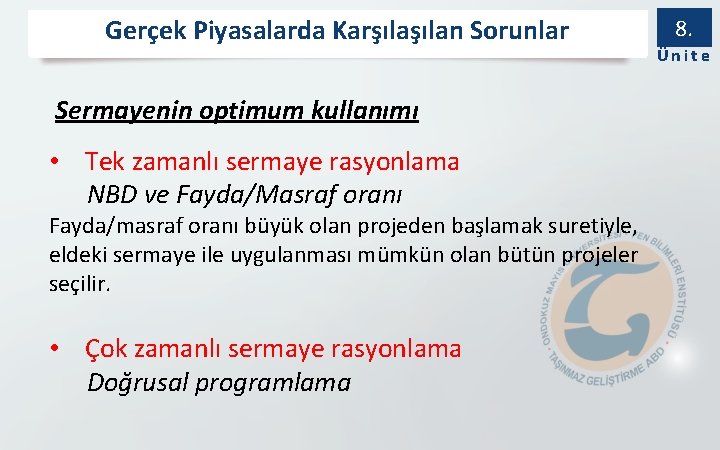 Gerçek Piyasalarda Karşılan Sorunlar Sermayenin optimum kullanımı • Tek zamanlı sermaye rasyonlama NBD ve