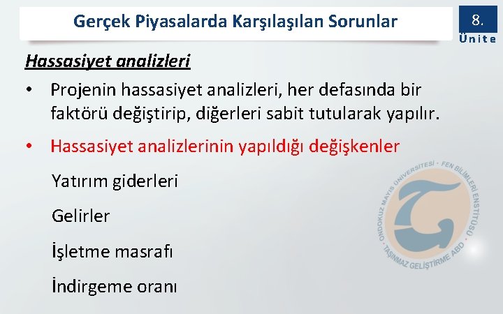 Gerçek Piyasalarda Karşılan Sorunlar Hassasiyet analizleri • Projenin hassasiyet analizleri, her defasında bir faktörü