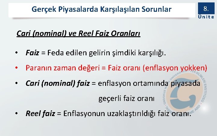 Gerçek Piyasalarda Karşılan Sorunlar 8. Ünite Cari (nominal) ve Reel Faiz Oranları • Faiz