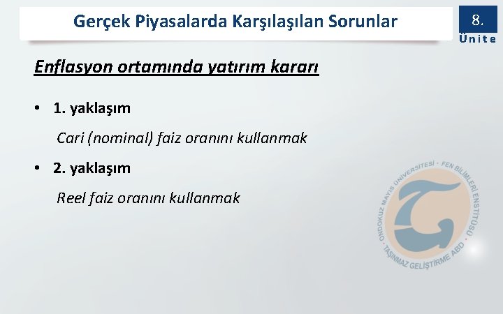 Gerçek Piyasalarda Karşılan Sorunlar Enflasyon ortamında yatırım kararı • 1. yaklaşım Cari (nominal) faiz