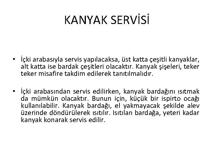 KANYAK SERVİSİ • İçki arabasıyla servis yapılacaksa, üst katta çeşitli kanyaklar, alt katta ise