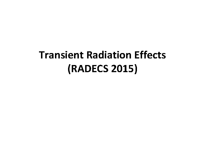 Transient Radiation Effects (RADECS 2015) 