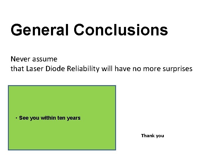 General Conclusions Never assume that Laser Diode Reliability will have no more surprises •