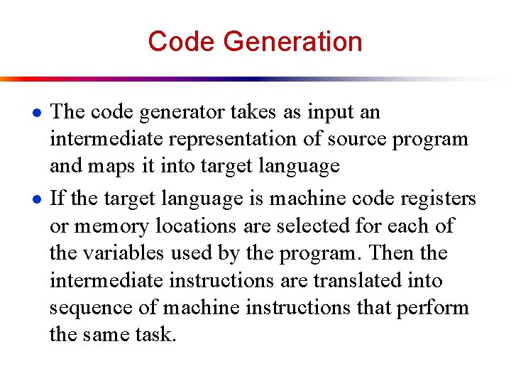 Code Generation ● The code generator takes as input an intermediate representation of source