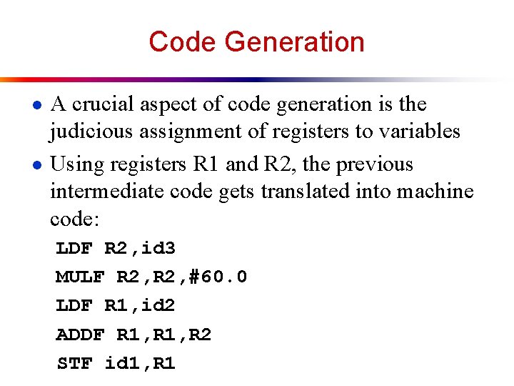 Code Generation ● A crucial aspect of code generation is the judicious assignment of