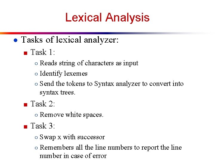 Lexical Analysis ● Tasks of lexical analyzer: ■ Task 1: ○ Reads string of