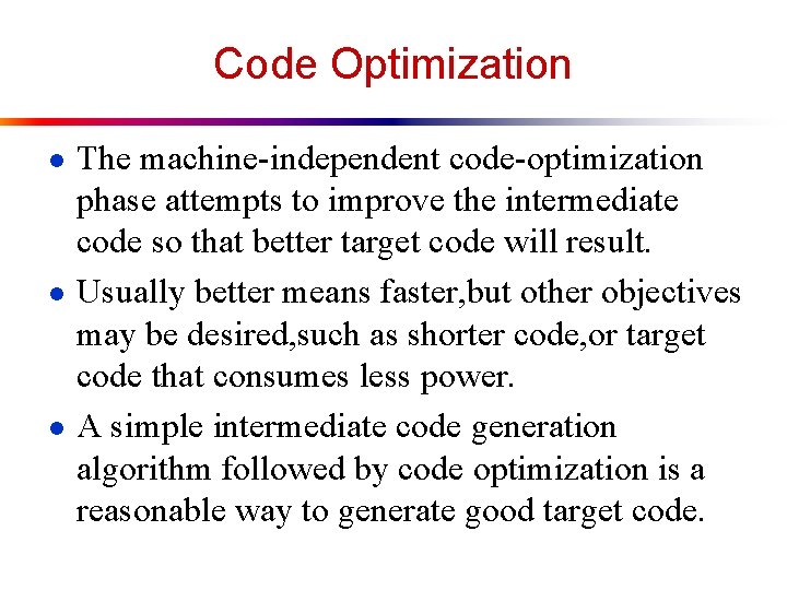 Code Optimization ● The machine-independent code-optimization phase attempts to improve the intermediate code so