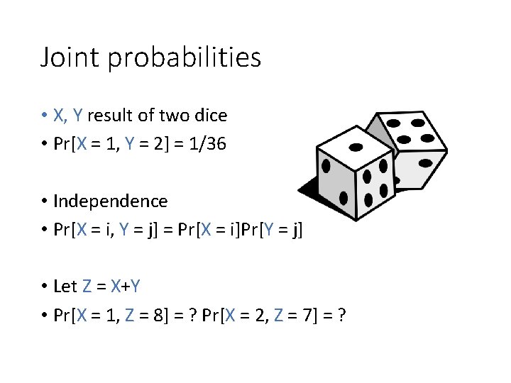 Joint probabilities • X, Y result of two dice • Pr[X = 1, Y
