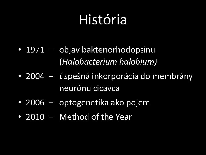 História • 1971 – objav bakteriorhodopsinu (Halobacterium halobium) • 2004 – úspešná inkorporácia do