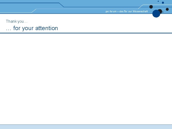 Thank you… … for your attention Thank you… … for your attention