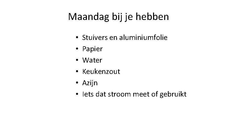 Maandag bij je hebben • • • Stuivers en aluminiumfolie Papier Water Keukenzout Azijn